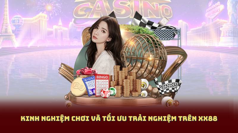 Kinh nghiệm chơi và tối ưu trải nghiệm trên XX88